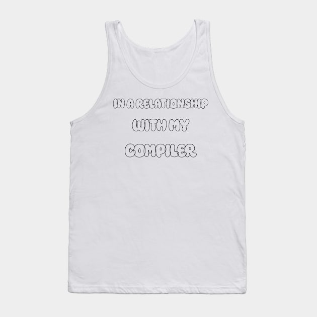 In A Relationship With My Compiler Programming Tank Top by Furious Designs